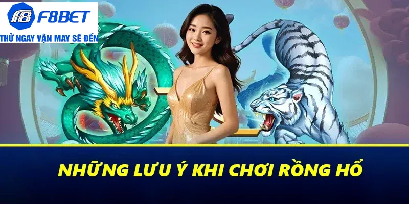 rồng hổ lưu ý khi chơi